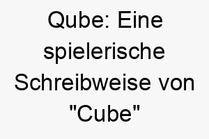 qube eine spielerische schreibweise von cube wuerfel koennte dies eine niedliche wahl fuer einen kleinen robusten hund sein 25185