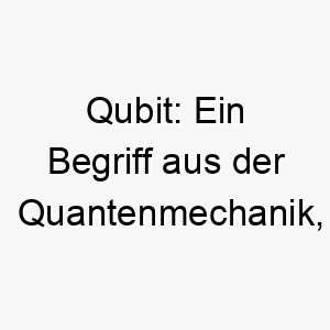 qubit ein begriff aus der quantenmechanik koennte dies eine einzigartige und geekige wahl fuer einen hund sein 25158