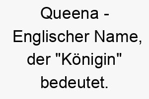 queena englischer name der koenigin bedeutet 8172 1