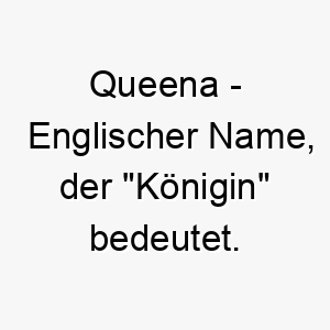 queena englischer name der koenigin bedeutet 8172 1