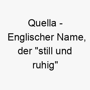 quella englischer name der still und ruhig bedeutet 8103