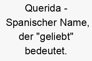 querida spanischer name der geliebt bedeutet 8104