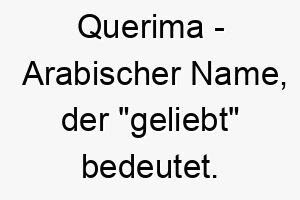 querima arabischer name der geliebt bedeutet 8221