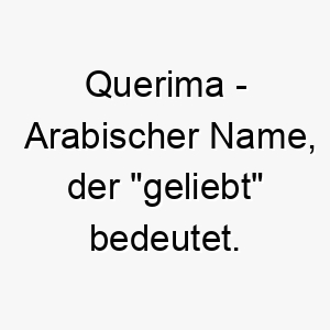 querima arabischer name der geliebt bedeutet 8221