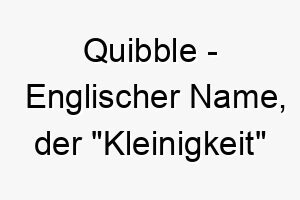 quibble englischer name der kleinigkeit bedeutet 8112