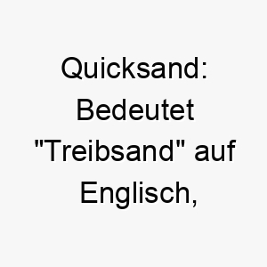 quicksand bedeutet treibsand auf englisch koennte dies eine interessante wahl fuer einen hund mit einer geschmeidigen bewegung oder faszinierenden persoenlichkeit sein 25150