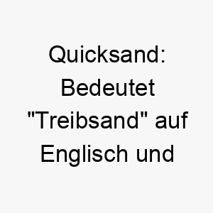 quicksand bedeutet treibsand auf englisch und koennte eine interessante wahl fuer einen schnellen oder wendigen hund sein 25169