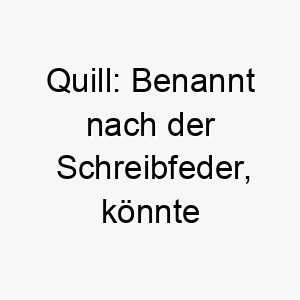 quill benannt nach der schreibfeder koennte dies eine passende wahl fuer einen hund sein der immer nach etwas sucht mit dem er spielen kann 25194