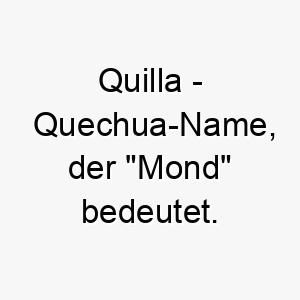 quilla quechua name der mond bedeutet 8149