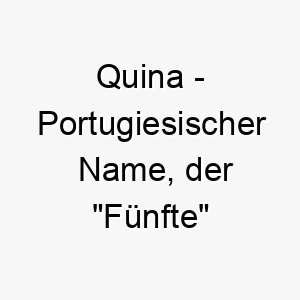 quina portugiesischer name der fuenfte bedeutet 8272