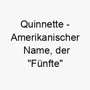 quinnette amerikanischer name der fuenfte bedeutet 8279