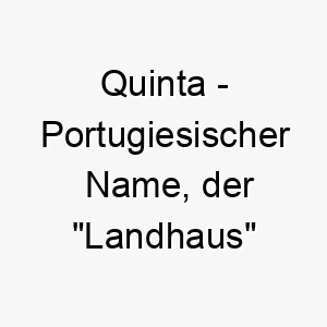 quinta portugiesischer name der landhaus bedeutet 8137