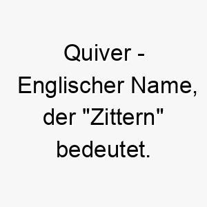 quiver englischer name der zittern bedeutet 8235 1