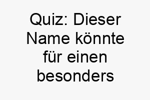 quiz dieser name koennte fuer einen besonders neugierigen oder schlauen hund passend sein 25142