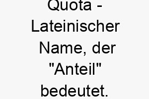 quota lateinischer name der anteil bedeutet 8158 1