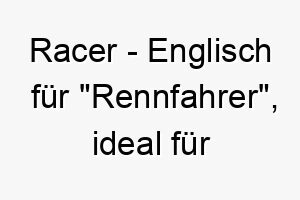 racer englisch fuer rennfahrer ideal fuer einen schnellen energischen hund 25709