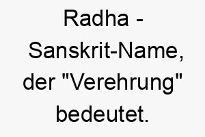 radha sanskrit name der verehrung bedeutet 8520