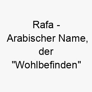 rafa arabischer name der wohlbefinden bedeutet 8511