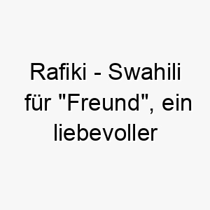 rafiki swahili fuer freund ein liebevoller name fuer einen freundlichen geselligen hund 25733