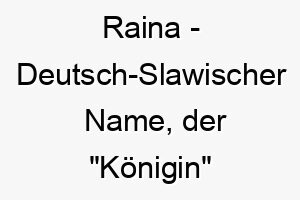 raina deutsch slawischer name der koenigin bedeutet 8479