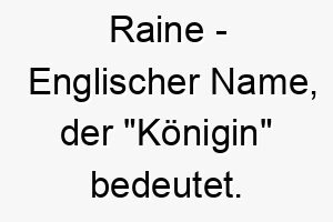 raine englischer name der koenigin bedeutet 8519