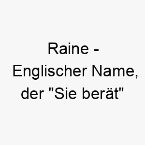 raine englischer name der sie beraet bedeutet 8550