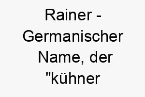 rainer germanischer name der kuehner ratgeber bedeutet koennte passen fuer einen weisen tapferen hund 25723