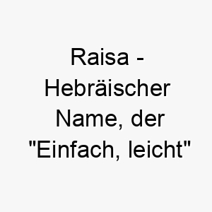 raisa hebraeischer name der einfach leicht bedeutet 8576