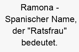 ramona spanischer name der ratsfrau bedeutet 8489