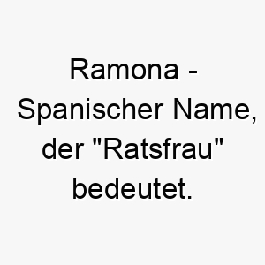 ramona spanischer name der ratsfrau bedeutet 8489