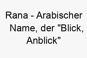 rana arabischer name der blick anblick bedeutet 8577