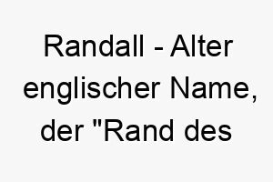 randall alter englischer name der rand des wolfsschutzgebietes bedeutet ideal fuer einen beschuetzenden hund 25440