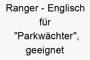 ranger englisch fuer parkwaechter geeignet fuer einen aktiven naturverbundenen hund 25467