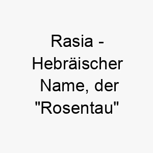 rasia hebraeischer name der rosentau bedeutet 8623