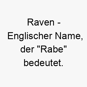 raven englischer name der rabe bedeutet 8491