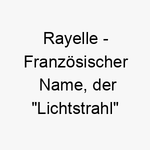 rayelle franzoesischer name der lichtstrahl bedeutet 8633