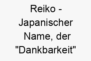 reiko japanischer name der dankbarkeit bedeutet 8521