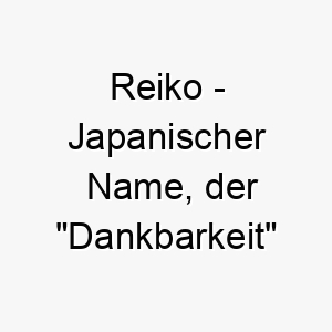 reiko japanischer name der dankbarkeit bedeutet 8521