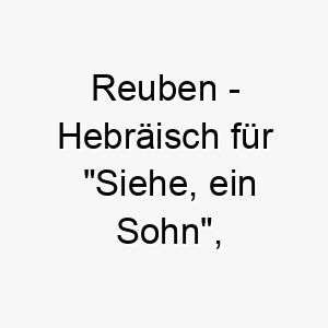 reuben hebraeisch fuer siehe ein sohn passend fuer einen geliebten haushund 25445