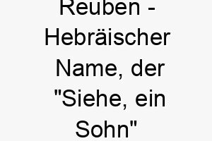 reuben hebraeischer name der siehe ein sohn bedeutet ein liebevoller name fuer einen geliebten maennlichen hund 25740