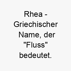 rhea griechischer name der fluss bedeutet 8498