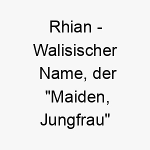 rhian walisischer name der maiden jungfrau bedeutet 8579