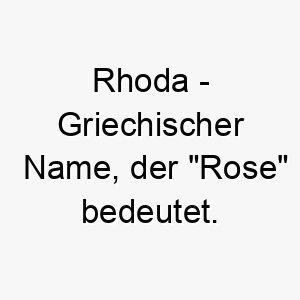 rhoda griechischer name der rose bedeutet 8531