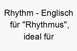 rhythm englisch fuer rhythmus ideal fuer einen hund mit einer gleichmaessigen routine oder fuer musikliebhaber 25426