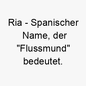 ria spanischer name der flussmund bedeutet 8500