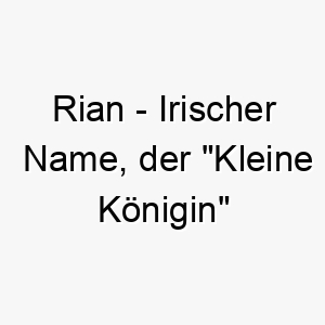 rian irischer name der kleine koenigin bedeutet 8621