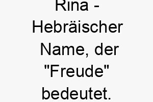 rina hebraeischer name der freude bedeutet 8484