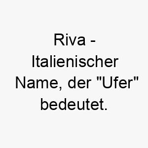 riva italienischer name der ufer bedeutet 8565