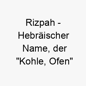 rizpah hebraeischer name der kohle ofen bedeutet 8641