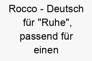 rocco deutsch fuer ruhe passend fuer einen ruhigen gelassenen hund 25452